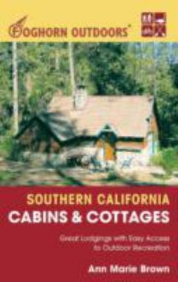 Foghorn Outdoors Southern California Cabins and Cottages: Great Lodgings with Ea