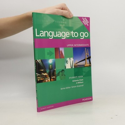 Language to go - upper intermediate : student's book  |  Antonia Clare