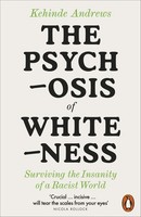 Kehinde Andrews The Psychosis Of Whiteness