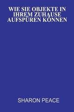 Wie Sie Objekte in Ihrem Zuhause aufspren knnen by Sharon Peace (German) Paperba