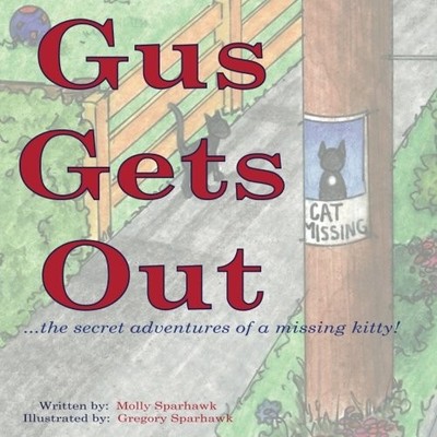 GUS GETS OUT: THE SECRET ADVENTURES OF A MISSING KITTY. By Molly A NEW