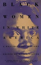 BLACK WOMEN IN WHITE AMERICA: A DOCUMENTARY HISTORY By Gerda Lerner *Excellent*