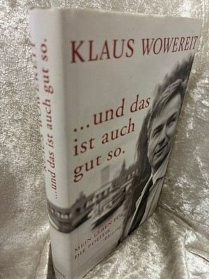 ... und das ist auch gut so: Mein Leben für die Politik Klaus, Wowereit und Schu