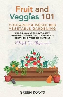 Fruit and Veggies 101 - Container & Raised Beds Ve