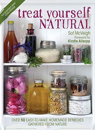 Treat Yourself Natural: over 50 easy-to-make homemade remedies
