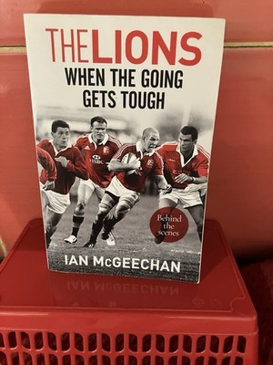 The Lions: When the Going Gets Tough Ian McGeechan's Behind the Scenes