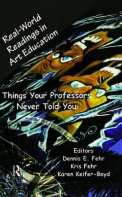 Real-World Readings in Art Education: Things Your Professor Never Told Yo - GOOD