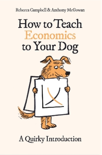 Anthony McGowan Rebecca Campbell How to Teach Economics to Your Dog (Tascabile)