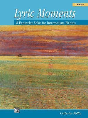 Lyric Moments, Bk 2 Bk. 2 : 8 Expressive Solos for Intermediate Pianists by ...