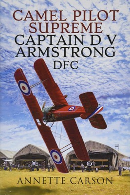 Camel Pilot Supreme: Captain D V Armstrong DFC - hardcover Carson, Annette