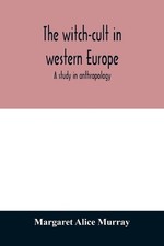 Margaret Alice Murray The witch-cult in western Europe (Paperback)
