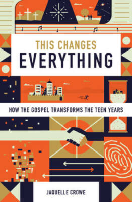 This Changes Everything: How the Gospel Transforms the Teen Years - VERY GOOD