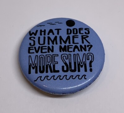 Me And Earl The Dying Girl What Does Summer Even Mean More Sum Button Pin (118)