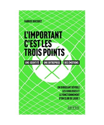 L'important c'est les trois points: Les coulisses du management d'un club de foo