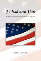 Kent Larsen | If I Had Been There | Taschenbuch | Englisch (2010) | Xlibris
