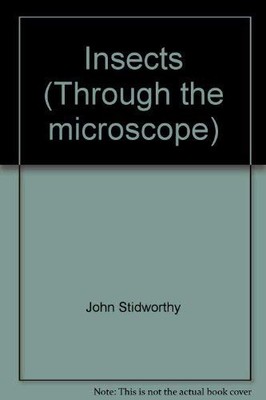 Insects (Through the microscope) by Stidworthy, John