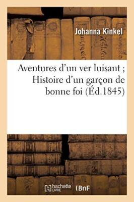 Aventures d'un ver luisant  Histoire d'un garcon de bonne foi                  