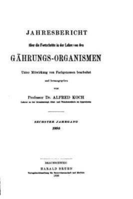 Jahresbericht ?Ber Die Fortschritte In Der Lehre Von Den G?Hrungs-Organismen