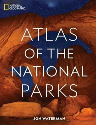 National Geographic Atlas of the National Parks by Jon Waterman: New