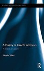 A History of Czechs and Jews: A Slavic Jerusalem by Martin Wein (Hardback, 2015)