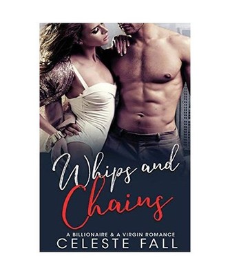 Whips and Chains: A Billionaire & A Virgin Romance: A Billionaire & A Virgin Rom