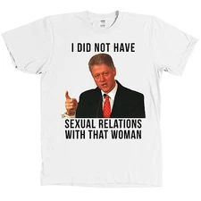 I Did Not Have Sexual Relations With That Woman Shirt Bill Clinton Impeachment