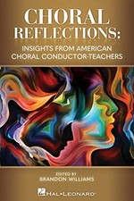CHORAL REFLECTIONS: INSIGHTS FROM AMERICAN CHORAL By Brandon Williams BRAND NEW