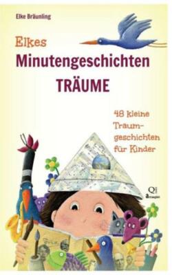 Elkes Minutengeschichten - Tr?Ume: 48 Kleine Traumgeschichten F?R Kinder