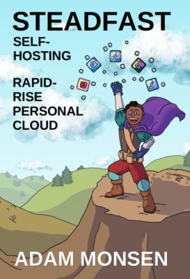 Steadfast Self-Hosting - full-color paperback book about running a home server 