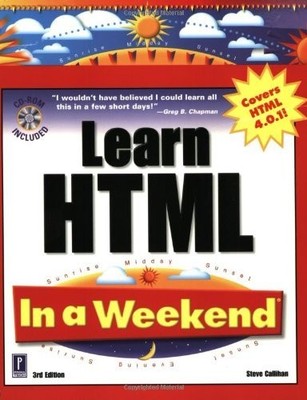 Learn HTML in a Weekend (In a Weekend S.), Callihan, S.
