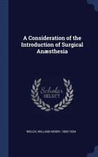 Welch - A Consideration of the Introduction of Surgical Ansthesia - N - X555z