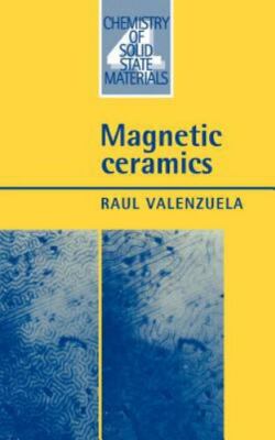Magnetic Ceramics (Chemistry of Solid State Materials, Series Number 4) by