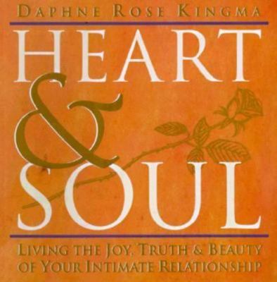 Heart and Soul : Living the Joy, Truth and Beauty of Your Intimate Relationship