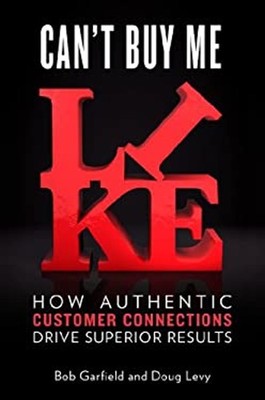Can't Buy Me Like : How Authentic Customer Connections Drive Supe