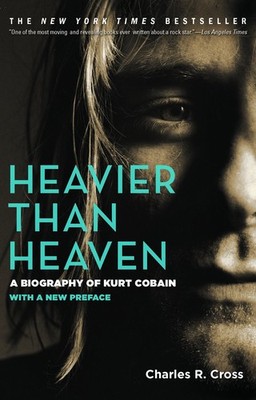 Heavier Than Heaven: A Biography of Kurt Cobain - paperback Cross, Charles R...