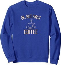 Ok, but first COFFEE Funny Caffeine Lover Design Unisex Crewneck Sweatshirt