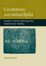 Co-Memory and Melancholia: Israelis Memorialising the Palestinia