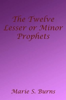 The Twelve Lesser or Minor Prophets by Marie S. Burns (English) Paperback Book