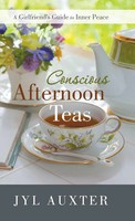 Conscious Afternoon Teas | A Girlfriend's Guide To Inner Peace | Jyl Auxter