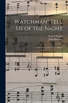 Watchman! Tell Us of the Night: a Missionary or Christm -  NEW Lowell 1792-187 2
