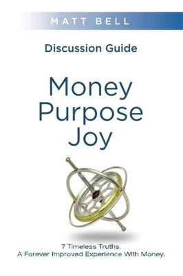 Money. Purpose. Joy.: 7 Timeless Truths...., Bell, Matt