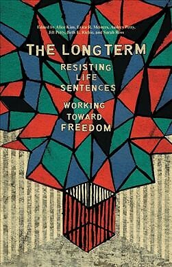 Long Term : Resisting Life Sentences, Working Toward Freedom, Paperback by Ki...