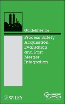 Guidelines for Process Safety Acquistion Evaluation and Post Merger Intergrat...