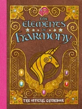 Elements of Harmony : The Official Friendship Is Magic Guid, Paperback by Sni...