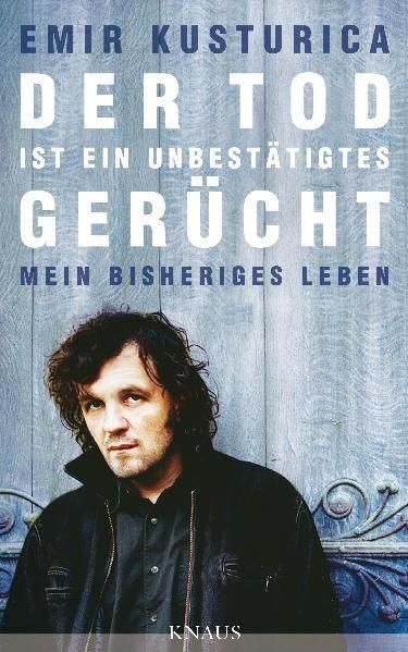 Der Tod Ist Ein Unbestätigtes Gerücht Mein Bisheriges Leben Kusturica,