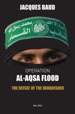 Operation Al-Aqsa Flood: The Defeat of the Vanquisher by Jacques Baud: New