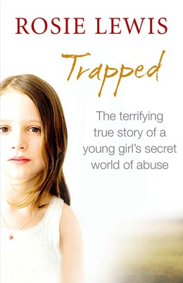 Trapped: The terrifying true story of a young girl's secret world of abuse