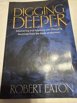 Digging Deeper : Understanding and Applying Life-Changing Doctrines from the...