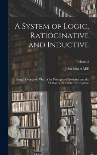 Système De Logique Ratiocinative Et Inductive De John Stuart Mill - Édition Originale Rare De 1843 (Vol. 1)