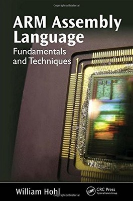 ARM ASSEMBLY LANGUAGE: FUNDAMENTALS AND TECHNIQUES By William Hohl - Hardcover